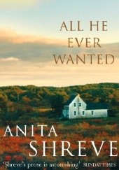 Okładka książki All He Ever Wanted Anita Shreve