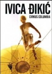 Okładka książki Cirkus Kolumbija Ivica Đikić