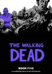 Okładka książki The Walking Dead Book Five Charlie Adlard, Robert Kirkman, Cliff Rathburn