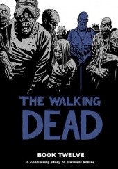 Okładka książki The Walking Dead Book Twelve Charlie Adlard, Robert Kirkman, Cliff Rathburn