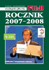 Okładka książki Encyklopedia Piłkarska Fuji Rocznik 2007 - 2008 (tom 34) Andrzej Gowarzewski