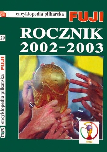 Okładka książki Encyklopedia Piłkarska Fuji Rocznik 2002 - 2003 (tom 29) Andrzej Gowarzewski