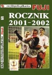 Okładka książki Encyklopedia Piłkarska Fuji Rocznik 2001 - 2002 (tom 27)