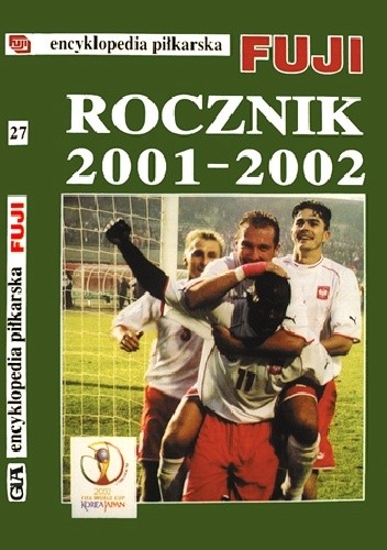 Okładka książki Encyklopedia Piłkarska Fuji Rocznik 2001 - 2002 (tom 27) Andrzej Gowarzewski