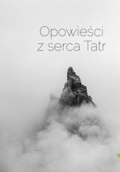 Okładka książki Opowieści z serca Tatr 