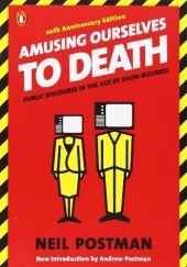 Okładka książki Amusing Ourselves to Death: Public Discourse in the Age of Show Business 