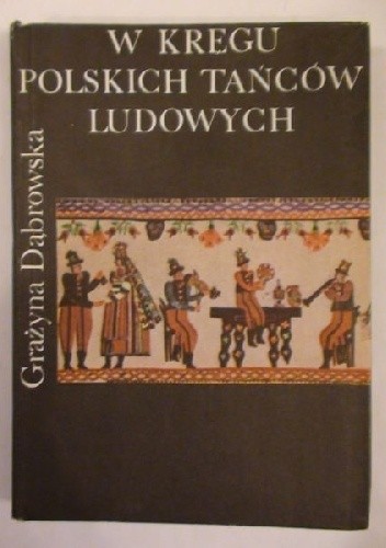 Okładka książki W kręgu polskich tańców ludowych Grażyna Władysława Dąbrowska