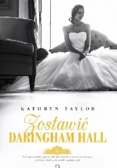 Okładka książki Zostawić Daringham Hall Kathryn Taylor