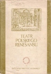 Okładka książki Teatr polskiego Renesansu. Antologia praca zbiorowa