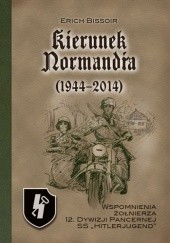 Okładka książki Kierunek Normandia (1944-2010). Wspomnienia żołnierza 12. Dywizji Pancernej SS „Hitlerjugend”