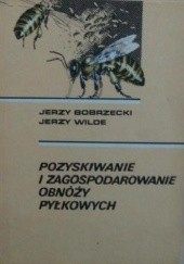 Okładka książki Pozyskiwanie i zagospodarowanie obnóży pyłkowych Jerzy Bobrzecki, Jerzy Wilde
