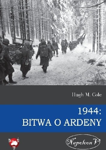 Okładka książki 1944: Bitwa o Ardeny Hugh M. Cole