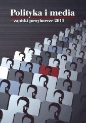 Okładka książki Polityka i media - zapiski powyborcze 2011. Maciej Drzonek