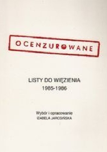 Okładka książki Ocenzurowane listy do więzienia 1985-1986 Izabela Jarosińska