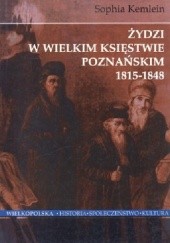 Okładka książki Żydzi w Wielkim Księstwie Poznańskim 1815-1848. Przeobrażenia w łonie żydostwa polskiego pod panowaniem pruskim Sophia Kemlein