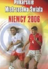 Okładka książki Piłkarskie mistrzostwa świata. Niemcy 2006 Michał Skowronek