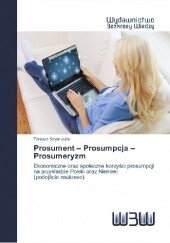 Okładka książki Prosument – Prosumpcja – Prosumeryzm ( Prosumer Prosumption Prosumerism )