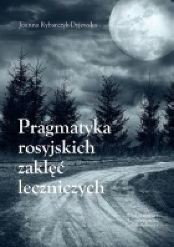 Okładka książki Pragmatyka rosyjskich zaklęć leczniczych Joanna Rybarczyk-Dyjewska