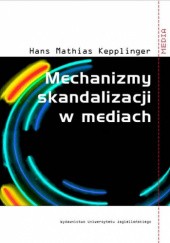 Okładka książki Mechanizmy skandalizacji w mediach Hans Mathias Kepplinger