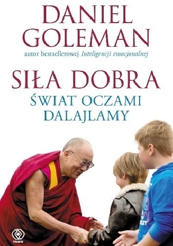 Okładka książki Siła dobra. Świat oczami Dalajlamy Dalajlama XIV, Daniel Goleman