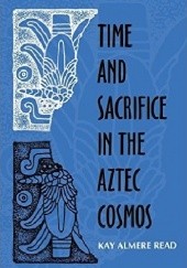 Okładka książki Time and Sacrifice in the Aztec Cosmos Kay Almere Read