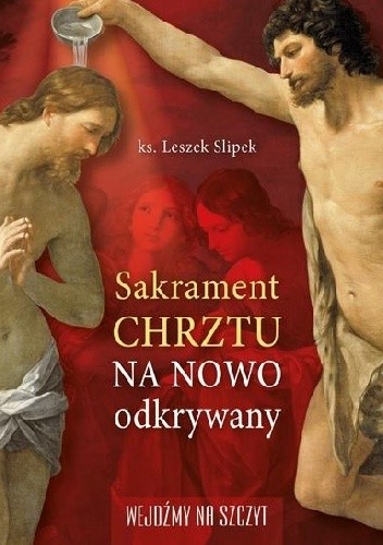 Okładka książki Sakrament chrztu na nowo odkryty ks. Leszek Slipek