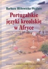 Okładka książki Portugalskie języki kreolskie w Afryce Barbara Hlibowicka-Węglarz