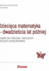 Okładka książki Dziecięca matematyka - dwadzieścia lat później Edyta Gruszczyk-Kolczyńska, Ewa Zielińska