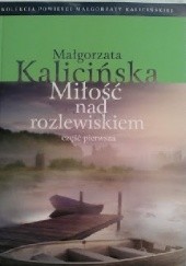 Okładka książki Miłość nad rozlewiskiem cz.1 Małgorzata Kalicińska