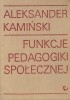 Okładka książki Funkcje pedagogiki społecznej. Praca socjalna i kulturalna Aleksander Kamiński