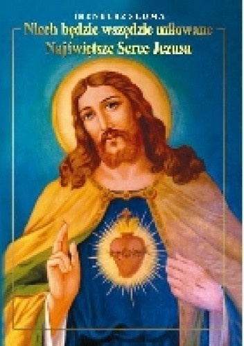 Okładka książki "Niech będzie wszędzie miłowane Najświętsze Serce Jezusa". Kult Najświętszego Serca Pana Jezusa w wybranych pismach św. Józefa Sebastiana Pelczara Ireneusz Słoma