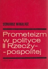 Okładka książki Prometeizm w polityce II Rzeczypospolitej Sergiusz Mikulicz