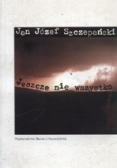 Okładka książki Jeszcze nie wszystko Jan Józef Szczepański