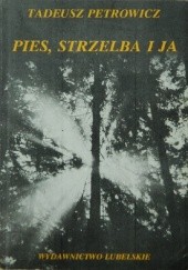 Okładka książki Pies, strzelba i ja Tadeusz Petrowicz