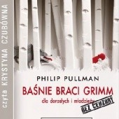 Okładka książki Baśnie Braci Grimm dla dorosłych i młodzieży. Bez cenzury Philip Pullman