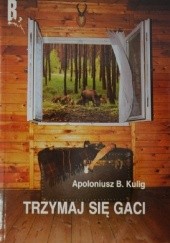 Okładka książki Trzymaj się Gaci Apoloniusz B. Kulig