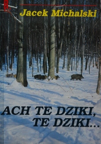 Okładka książki Ach te dziki, te dziki... Jacek Michalski