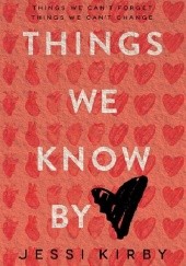 Okładka książki Things We Know by Heart Jessi Kirby
