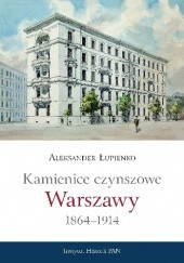 Okładka książki Kamienice czynszowe Warszawy 1864-1914 Aleksander Łupienko