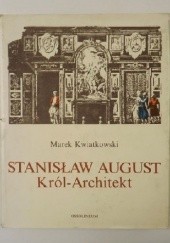 Okładka książki Stanisław August. Król-architekt