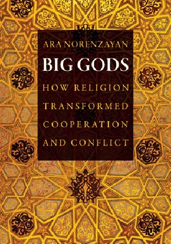 Okładka książki Big Gods. How Religion Transformed Cooperation and Conflict Ara Norenzayan