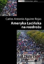 Okładka książki Ameryka Łacińska na rozdrożu Carlos Antonio Aguirre Rojas