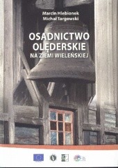 Okładka książki Osadnictwo olęderskie na ziemi wieleńskiej Marcin Hlebionek, Michał Targowski