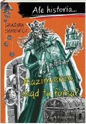 Okładka książki Kazimierzu, skąd ta forsa? Grażyna Bąkiewicz, Artur Nowicki