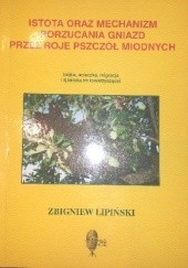 Okładka książki Istota oraz mechanizm porzucania gniazd przez roje pszczół miodnych Zbigniew Lipiński