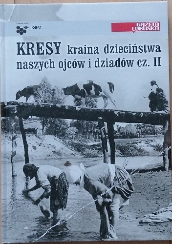 Okładka książki Kresy kraina dzieciństwa naszych ojców i dziadów część II Dariusz Chajewski, Szymon Kozica