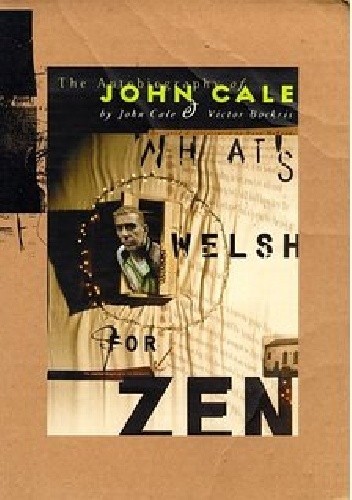 Okładka książki What's Welsh for Zen: The autobiography of John Cale 
