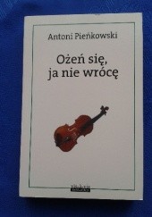 Okładka książki Ożeń się, ja nie wrócę Antoni Pieńkowski