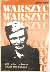 Warszyc: Jeśli padam na kolana to tylko przed Bogiem: Kłamstwo, prawda i legenda o Komendancie Głównym KWP kpt. S. Sojczyńskim Warszycu 1945-1947