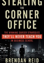 Okładka książki Stealing the Corner Office.The Winning Career Strategies They'll Never Teach You in Business School 